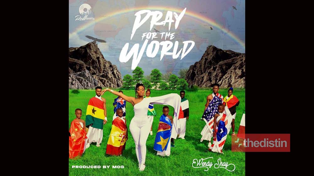 Wendy Shay "Pray For The World" (Prod. MOG) | Listen And Download Mp3