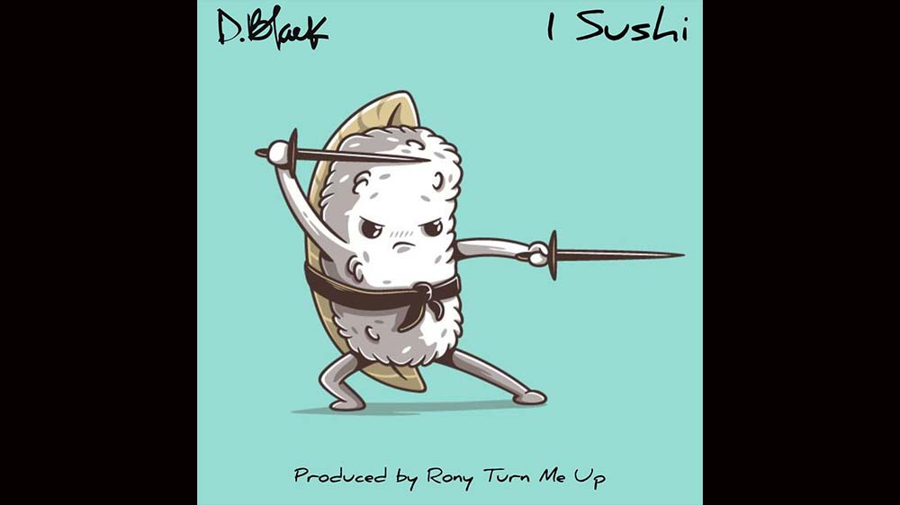D-Black "1 Sushi" (Prod. RonyturnmeUp) | Listen And Download Mp3