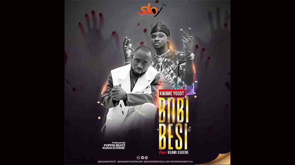 Kwame Yogot "Biibi Besi" Ft Kuami Eugene | Listen And Download Mp3