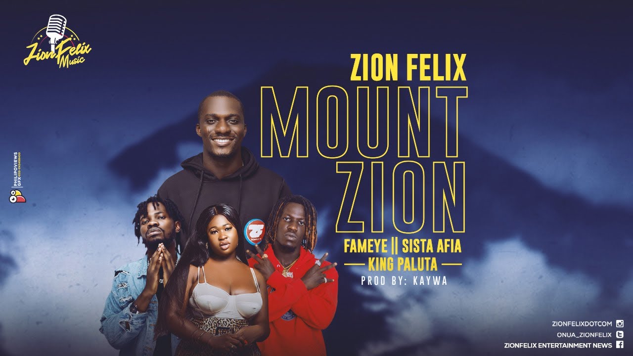Zionfelix "Mount Zion" Ft Fameye, Sista Afia & King Paluta | Listen And Download Mp3