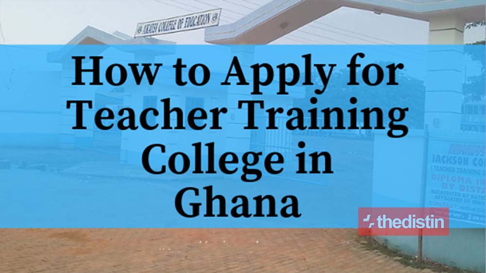 How To Apply For Teachers Training College In Ghana In 2021/2022